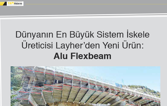 Dünyanın en büyük sistem iskele üreticisi Layher'den yeni ürün: Alu Flexbeam